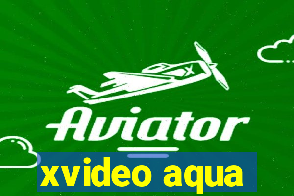 xvideo aqua